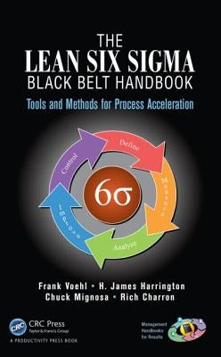 The Lean Six Sigma Black Belt Handbook: Tools and Methods for Process Acceleration by Voehl, Frank