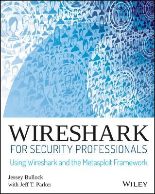 Wireshark for Security Professionals: Using Wireshark and the Metasploit Framework by Bullock, Jessey