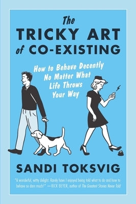 The Tricky Art of Co-Existing: How to Behave Decently No Matter What Life Throws Your Way by Toksvig, Sandi