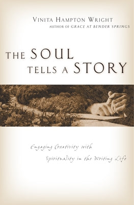 The Soul Tells a Story: Engaging Creativity with Spirituality in the Writing Life by Wright, Vinita Hampton