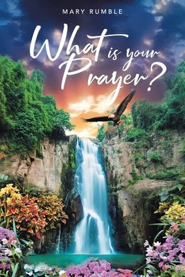 What Is Your Prayer? by Rumble, Mary