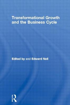 Transformational Growth and the Business Cycle by Nell, Edward