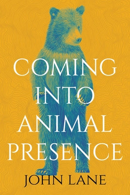 Coming Into Animal Presence by Lane, John