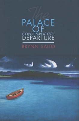 The Palace of Contemplating Departure by Saito, Brynn