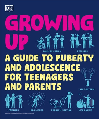 Growing Up: A Teenager's and Parent's Guide to Puberty and Adolescence by DK