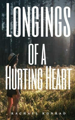 Longings of a Hurting Heart by Konrad, Rachael