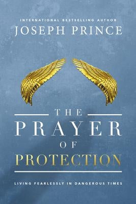 The Prayer of Protection: Living Fearlessly in Dangerous Times by Prince, Joseph