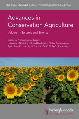 Advances in Conservation Agriculture Volume 1: Systems and Science by Kassam, Amir