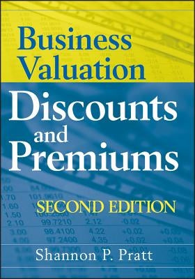 Business Valuation Discounts and Premiums by Pratt, Shannon P.