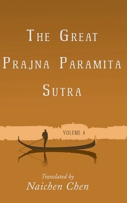 The Great Prajna Paramita Sutra, Volume 4 by Chen, Naichen