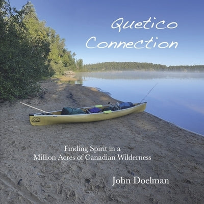 Quetico Connection: Finding Spirit in a Million Acres of Canadian Wilderness by Doelman, John