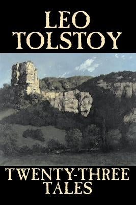 Twenty-Three Tales by Leo Tolstoy, Fiction, Classics, Literary by Tolstoy, Leo