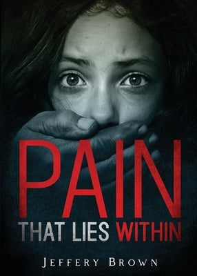 Pain that Lies Within by Brown, Jeffery