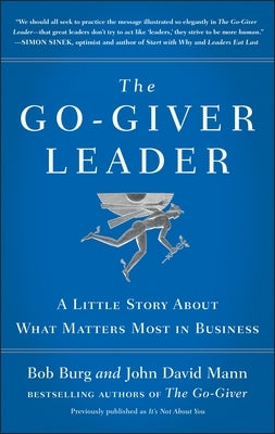 The Go-Giver Leader: A Little Story about What Matters Most in Business (Go-Giver, Book 2) by Burg, Bob