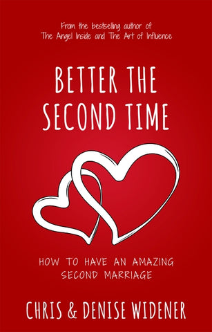 Better the Second Time: How to Have an Amazing Second Marriage by Widener, Chris