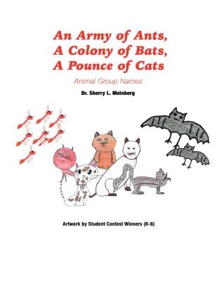 An Army of Ants, a Colony of Bats, a Pounce of Cats: Animal Group Names by Meinberg, Sherry L.