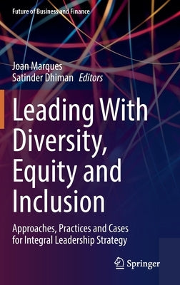 Leading with Diversity, Equity and Inclusion: Approaches, Practices and Cases for Integral Leadership Strategy by Marques, Joan