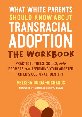 What White Parents Should Know about Transracial Adoption--The Workbook: Practical Tools, Skills, and Prompts for Affirming Your Adopted Child's Cultu by Guida-Richards, Melissa