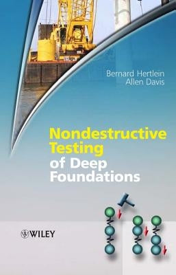 Nondestructive Testing of Deep Foundations by Hertlein, Bernard