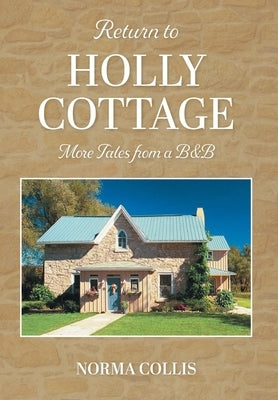 Return to Holly Cottage: More Tales from a B&B by Collis, Norma