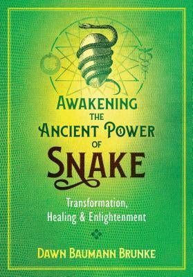 Awakening the Ancient Power of Snake: Transformation, Healing, and Enlightenment by Brunke, Dawn Baumann