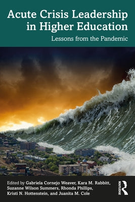 Acute Crisis Leadership in Higher Education: Lessons from the Pandemic by Weaver, Gabriela Cornejo