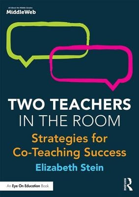 Two Teachers in the Room: Strategies for Co-Teaching Success by Stein, Elizabeth