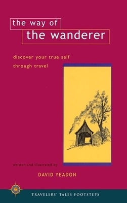 The Way of the Wanderer: Discover Your True Self Through Travel by Yeadon, David