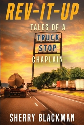 REV-IT-UP, Tales of a Truck Stop Chaplain by Blackman, Sherry