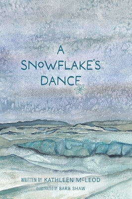 A Snowflake's Dance by McLeod, Kathleen