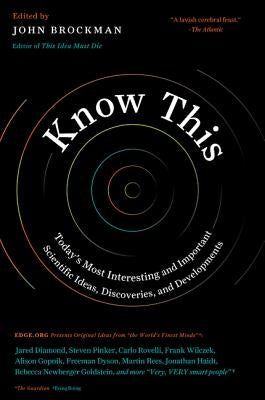 Know This: Today's Most Interesting and Important Scientific Ideas, Discoveries, and Developments by Brockman, John