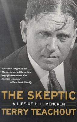 The Skeptic: A Life of H. L. Mencken by Teachout, Terry