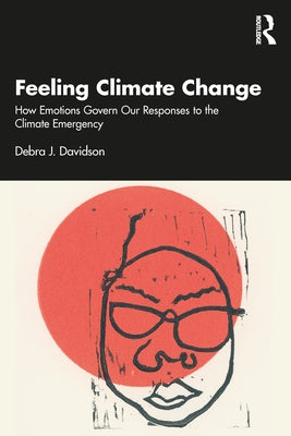 Feeling Climate Change: How Emotions Govern Our Responses to the Climate Emergency by Davidson, Debra J.