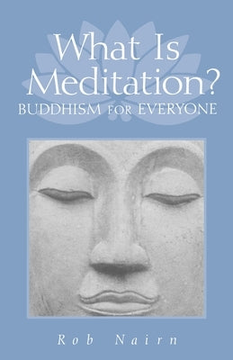 What Is Meditation?: Buddhism for Everyone by Nairn, Rob