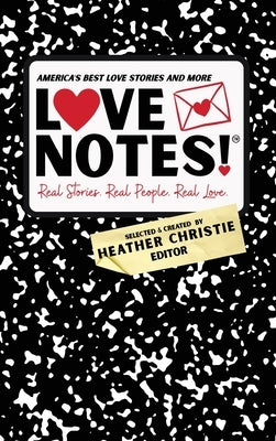 LoveNotes! Real Stories. Real People. Real Love.: America's Best Love Stories & More! by Christie, Heather