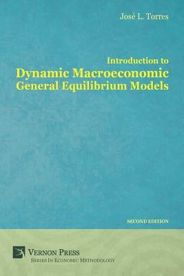 Introduction to Dynamic Macroeconomic General Equilibrium Models by Torres Chacon, Jose Luis