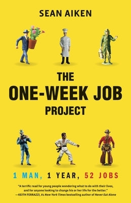 The One-Week Job Project: One Man, One Year, 52 Jobs by Aiken, Sean