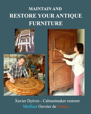 Maintain and restore your antique furniture: Furniture restoration for all by Dy?vre, Xavier