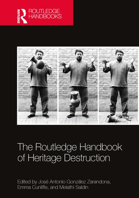 The Routledge Handbook of Heritage Destruction by GonzÃ¡lez Zarandona, JosÃ© Antonio