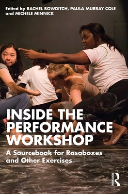 Inside The Performance Workshop: A Sourcebook for Rasaboxes and Other Exercises by Bowditch, Rachel