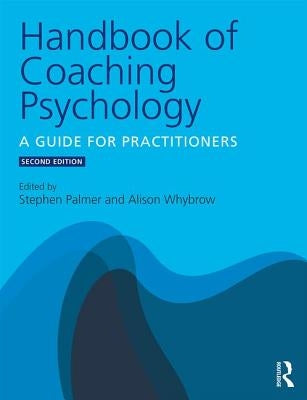 Handbook of Coaching Psychology: A Guide for Practitioners by Palmer, Stephen