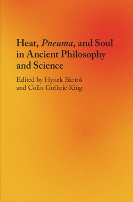 Heat, Pneuma, and Soul in Ancient Philosophy and Science by Bartos, Hynek