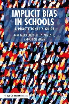 Implicit Bias in Schools: A Practitioner's Guide by Gullo, Gina Laura