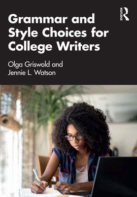 Grammar and Style Choices for College Writers by Griswold, Olga