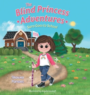 The Blind Princess Adventures: Sara Goes to School by Parsons, Shawna