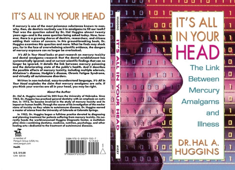 It's All in Your Head: The Link Between Mercury, Amalgams, and Illness by Huggins, Hal A.