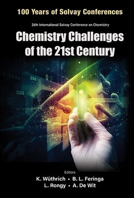 Chemistry Challenges of the 21st Century - Proceedings of the 100th Anniversary of the 26th International Solvay Conference on Chemistry by Wuthrich, Kurt