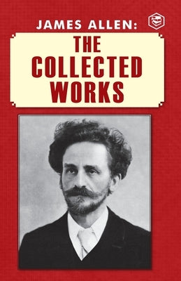 James Allen: The Collected Works by Allen, James