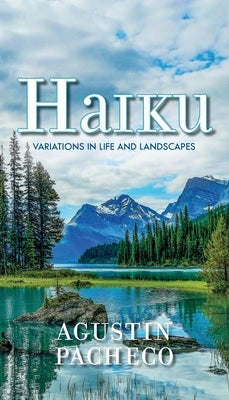 Haiku: Variations in Life and Landscapes by Pacheco, Agustin