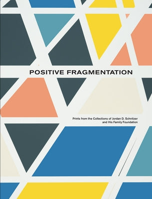 Positive Fragmentation: From the Collections of Jordan D. Schnitzer and His Family Foundation by Vaughan, Carolyn